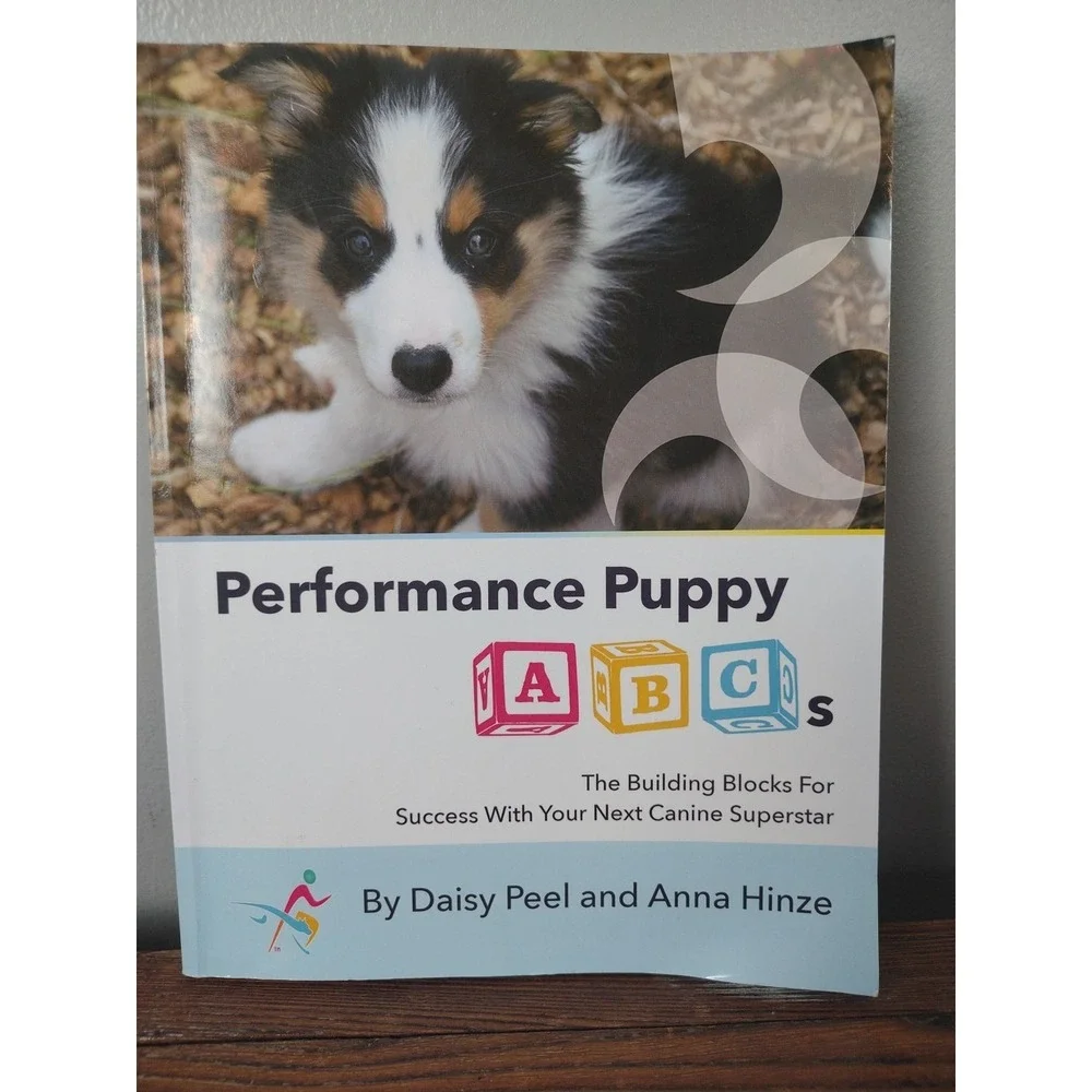 Performance Puppy ABCs: The Building Blocks‎ For Success With Your Next Canin...